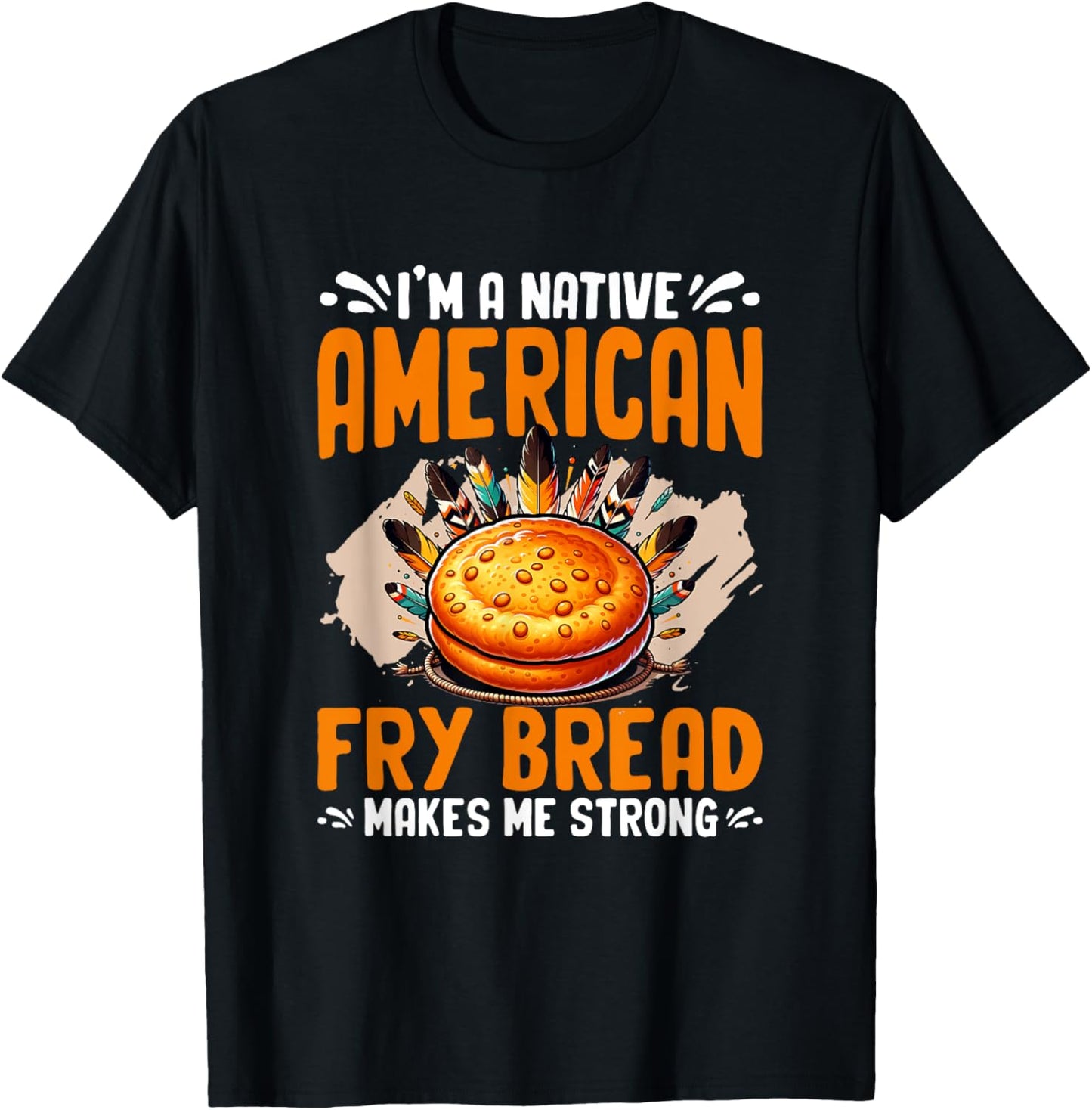 Fry Bread Makes Me Strong Native American Indian Fry Bread T-Shirt - T-Shirt | Black