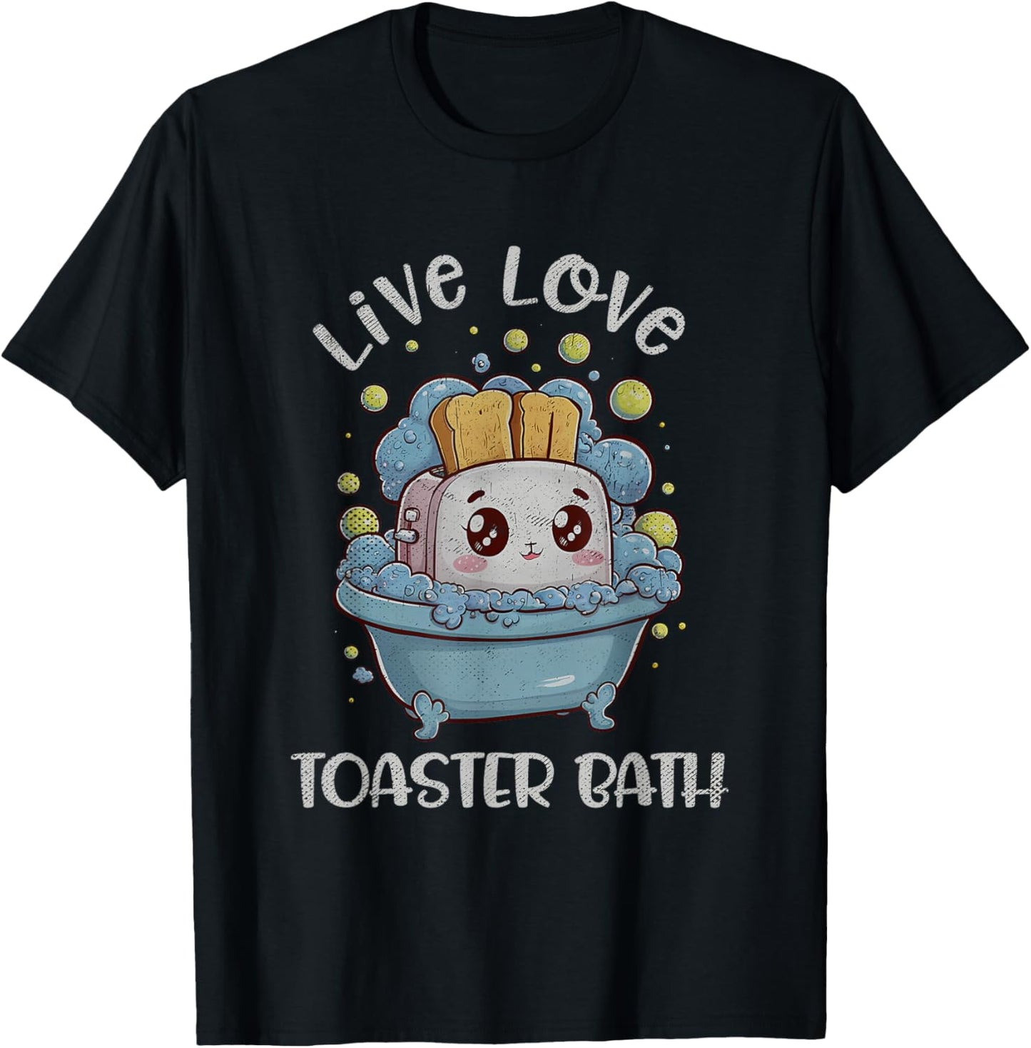 Live Love Toaster Bath Sarcasm Funny Saying Mental Health T-Shirt - T-Shirt | Black