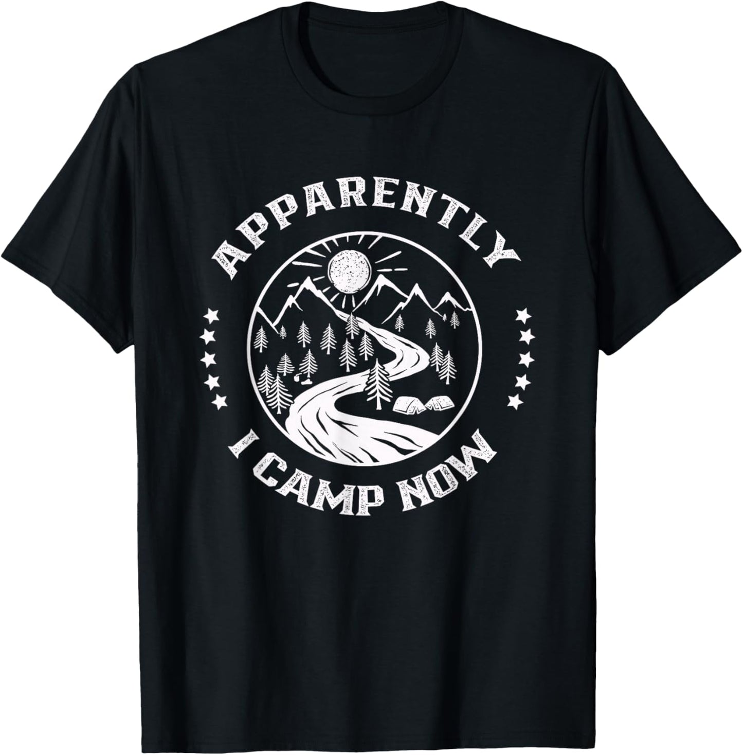 Apparently I Camp Now Lover Camper Camping Campsite T-Shirt - T-Shirt | Black