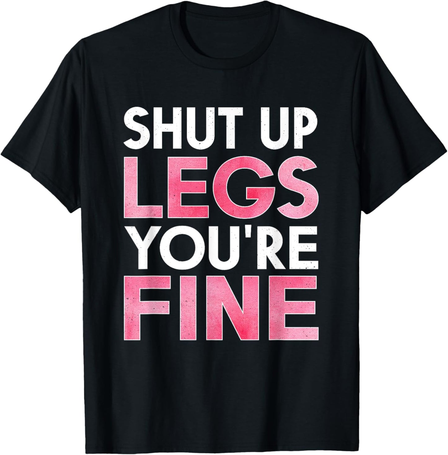 Shut Up Legs You're Fine Shirt for Gym - Funny Workout T-Shirt - T-Shirt | Black