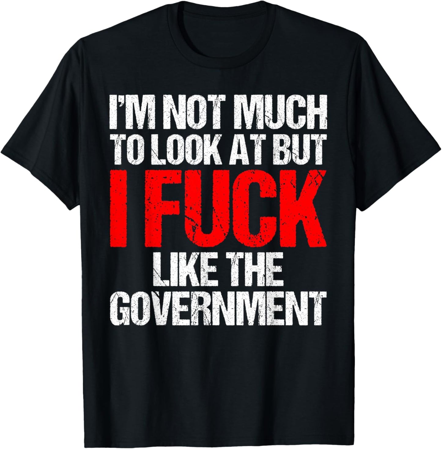 I'm Not Much To Look At But I Fuck Like Government Father T-Shirt - T-Shirt | Black