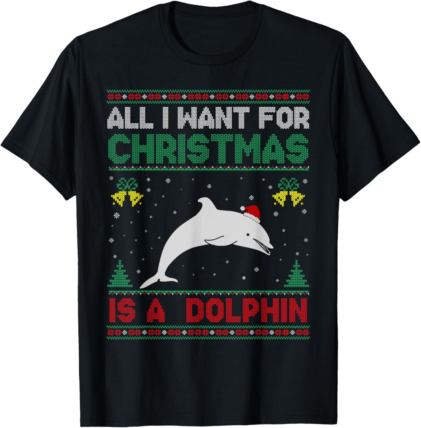 All I Want For Christmas Is A Dolphin Ugly Sweater T-Shirt - T-Shirt | Black