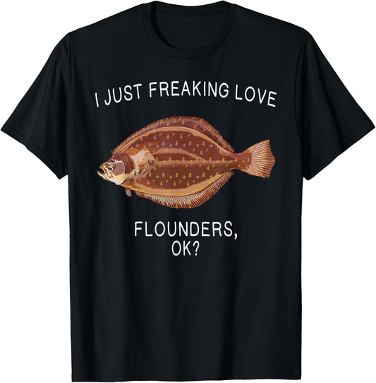 Funny I Just Freaking Love Flounder Ok? Saltwater Fish T-Shirt - T-Shirt | Black