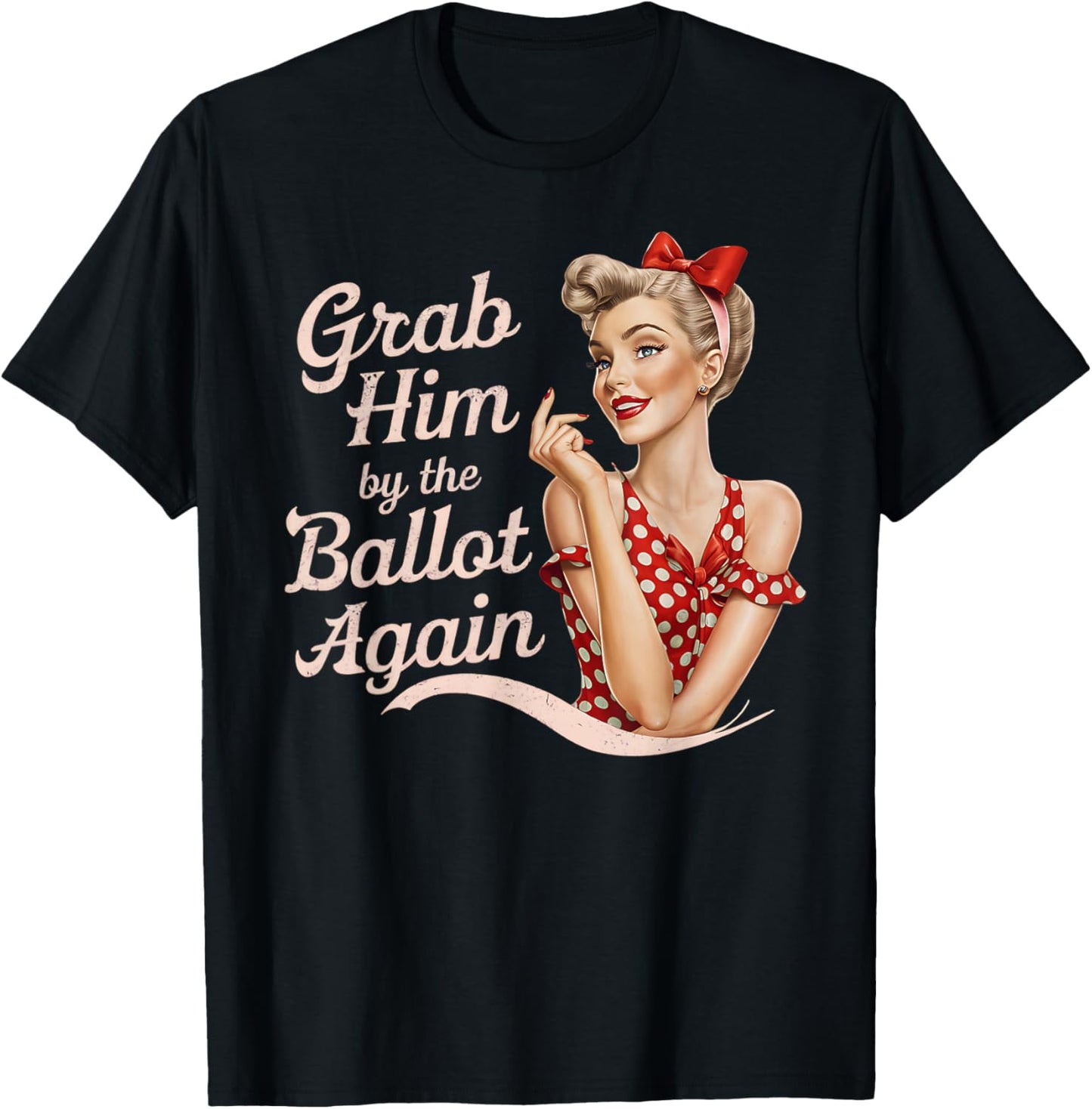 Grab Him By The Ballot Again T-Shirt - T-Shirt | Black