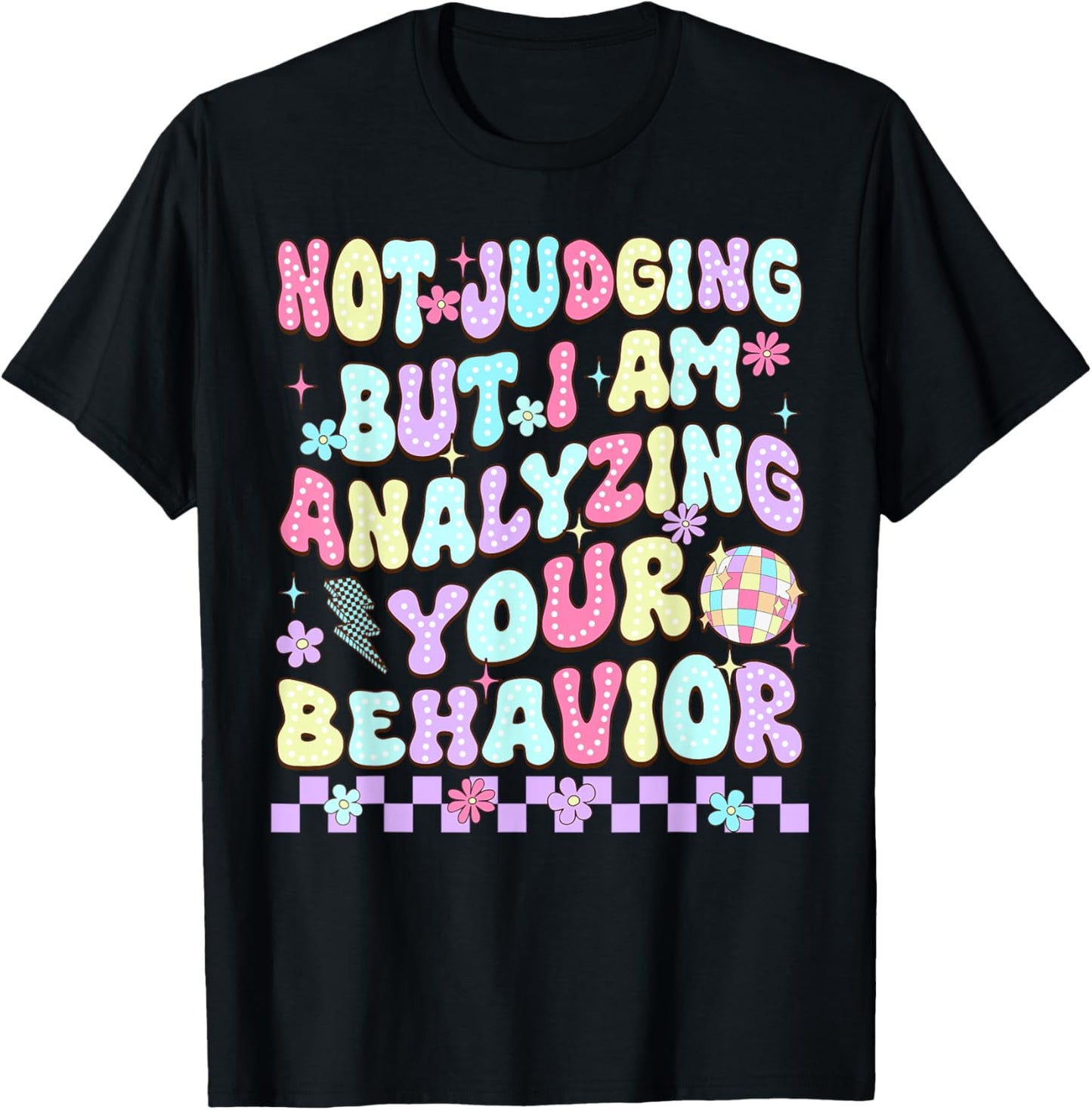Not Judging But I Am Analyzing Your Behavior ABA RBT Therapy T-Shirt - T-Shirt | Black