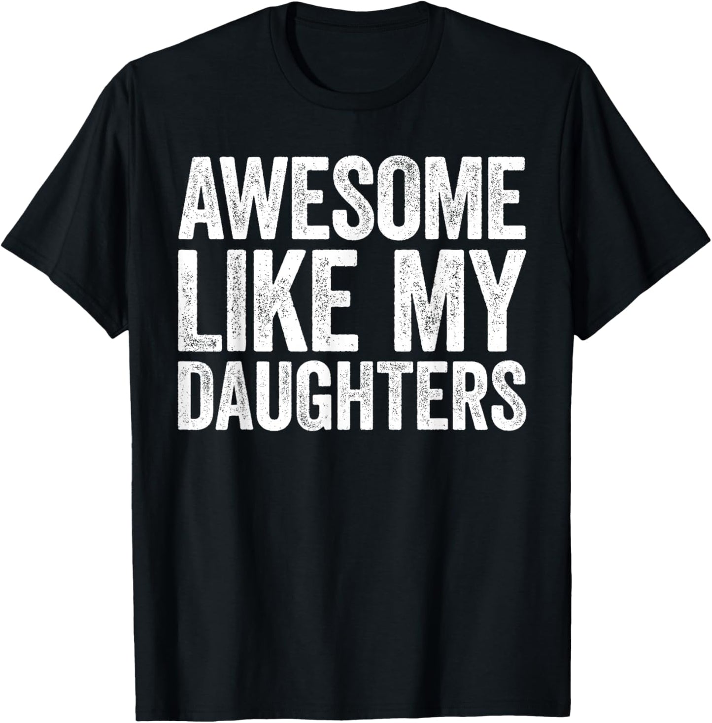 Awesome Like My DaughterS Shirt Funny Men Dad Fathers Day T-Shirt - T-Shirt | Black
