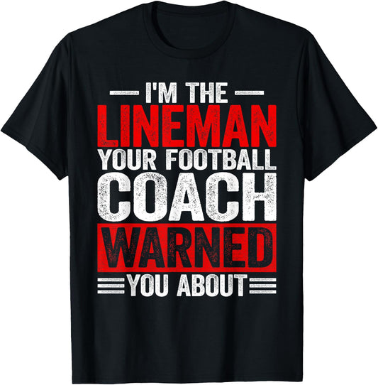 I'm Lineman Your American Football Coach Warned You About T-Shirt - T-Shirt | Black
