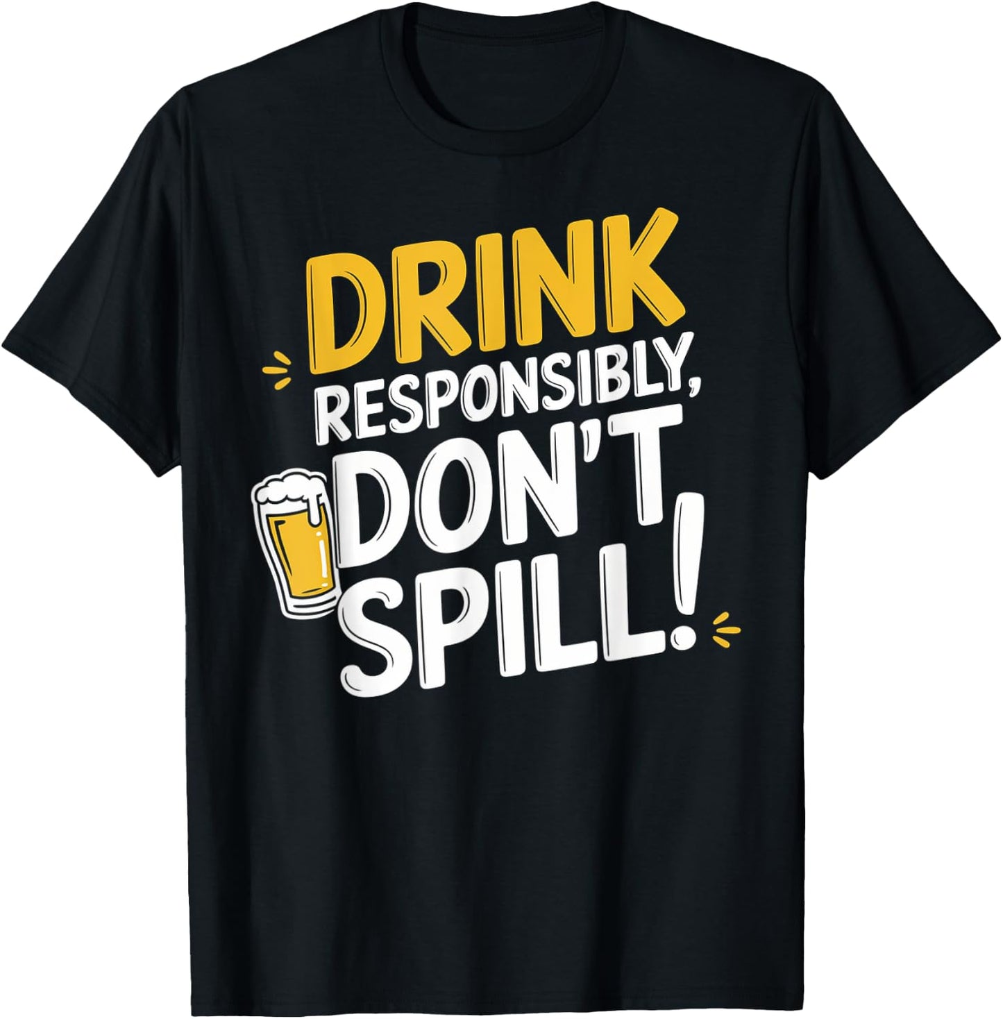 Drink Responsibly, Don't Spill! T-Shirt - T-Shirt | Black