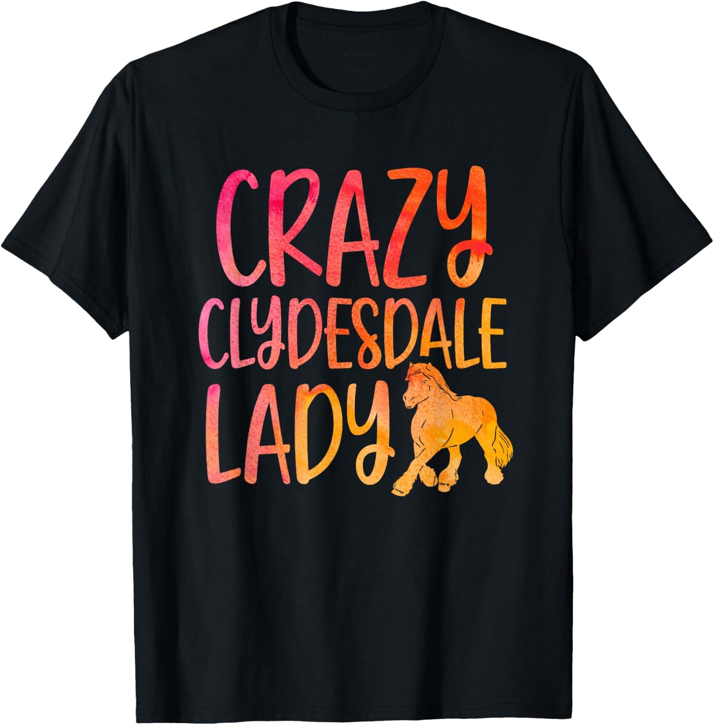 Crazy Clydesdale Lady - Horse Breed Clydesdale T-Shirt - T-Shirt | Black