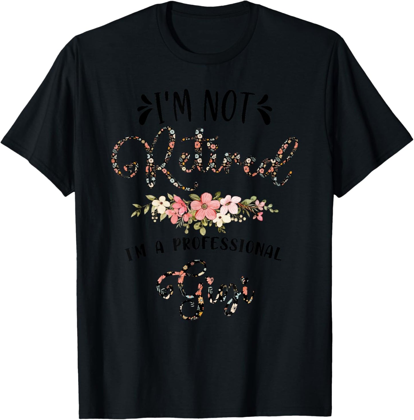 I'm Not Retired I'm a Professional Gigi Retirement Gigi T-Shirt - T-Shirt | Black