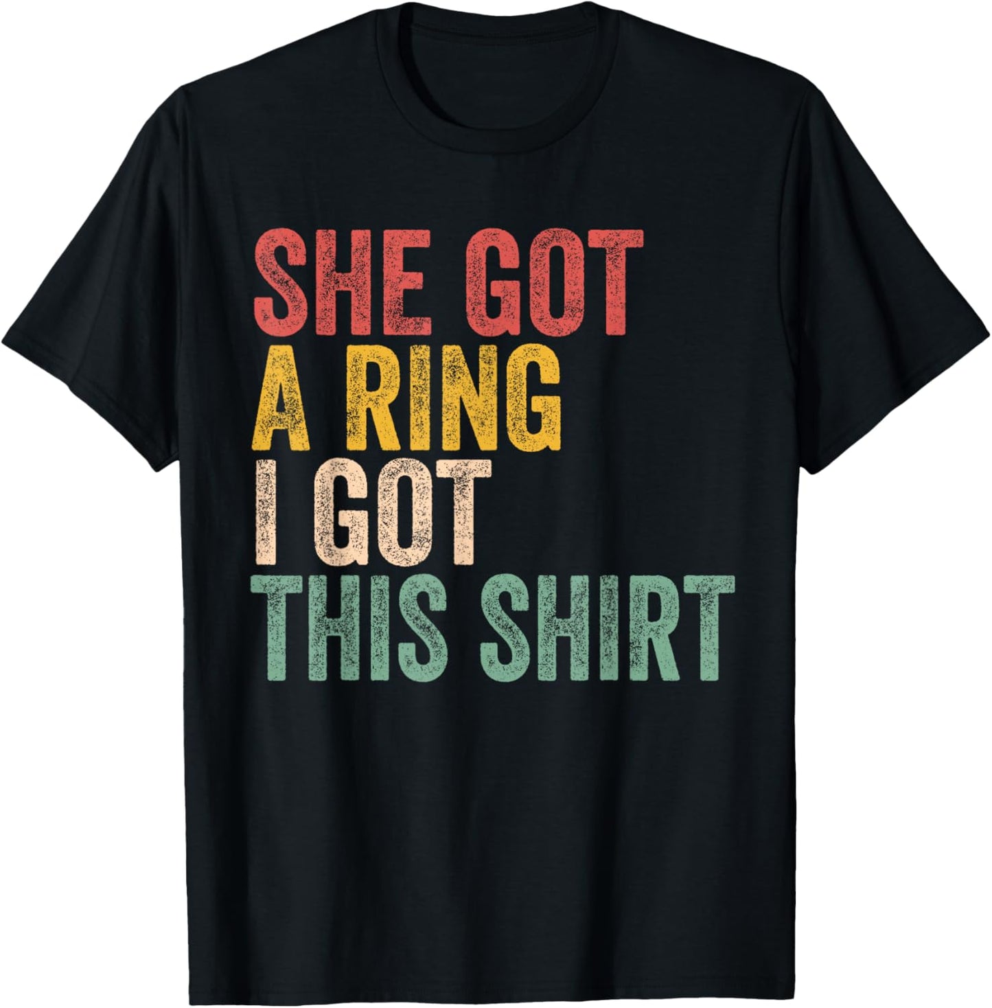 She Got A Ring I Got This Shirt Engagement Engaged Fiance T-Shirt - T-Shirt | Black