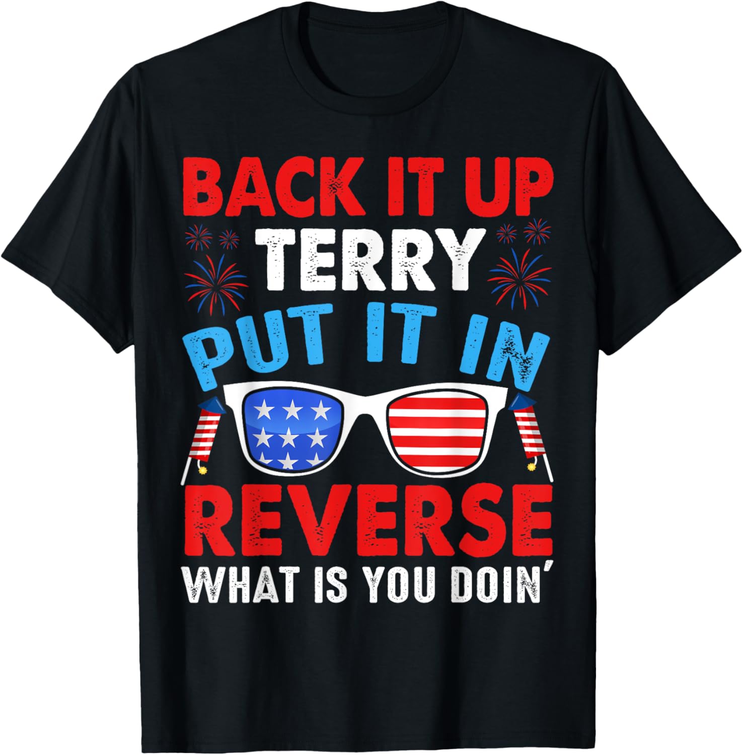 Back Up Terry Put It In Reverse Firework Funny 4th of July Men T-Shirt - T-Shirt | Black