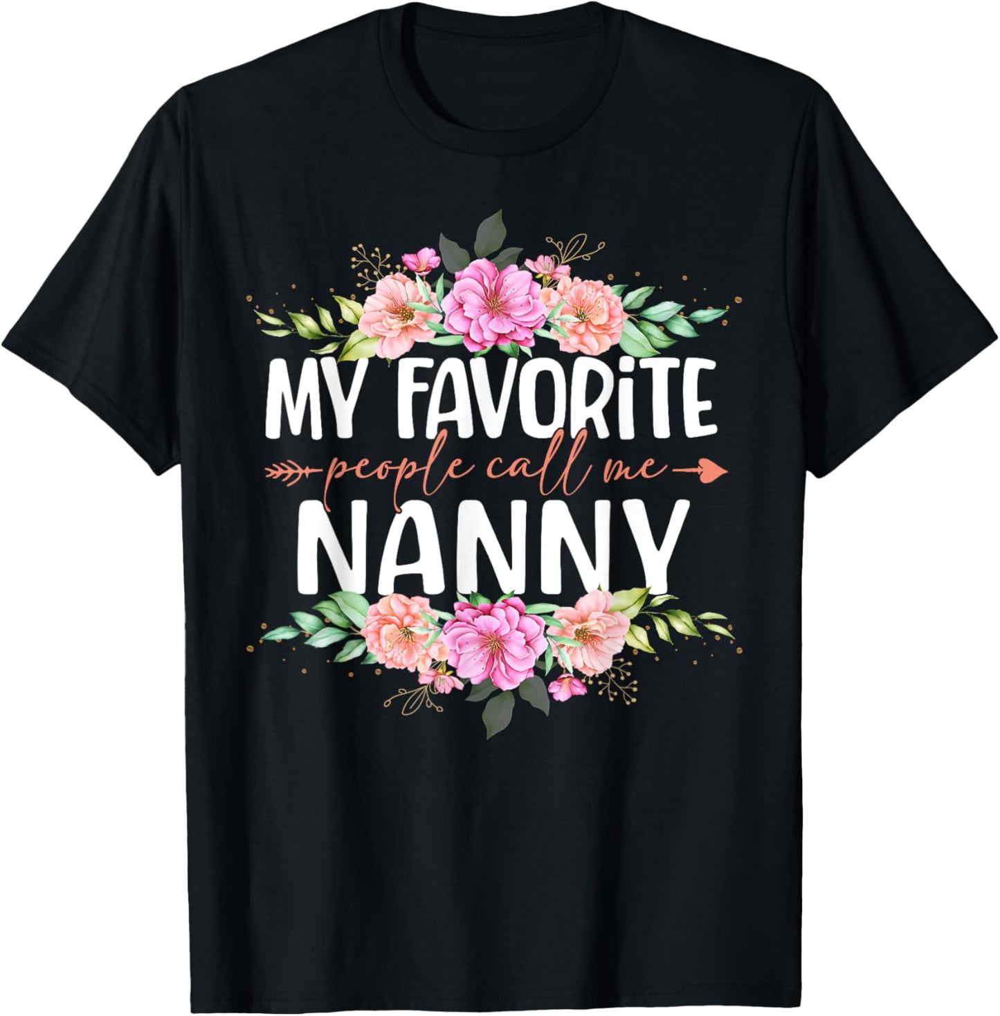 My Favorite People Call Me Nanny Shirt Floral Mother's Day T-Shirt - T-Shirt | Black