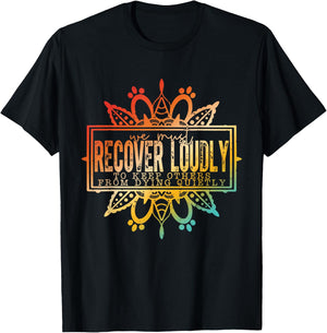We Must Recover Loudly To Keep Others From Dying Quitly T-Shirt - T-Shirt | Black