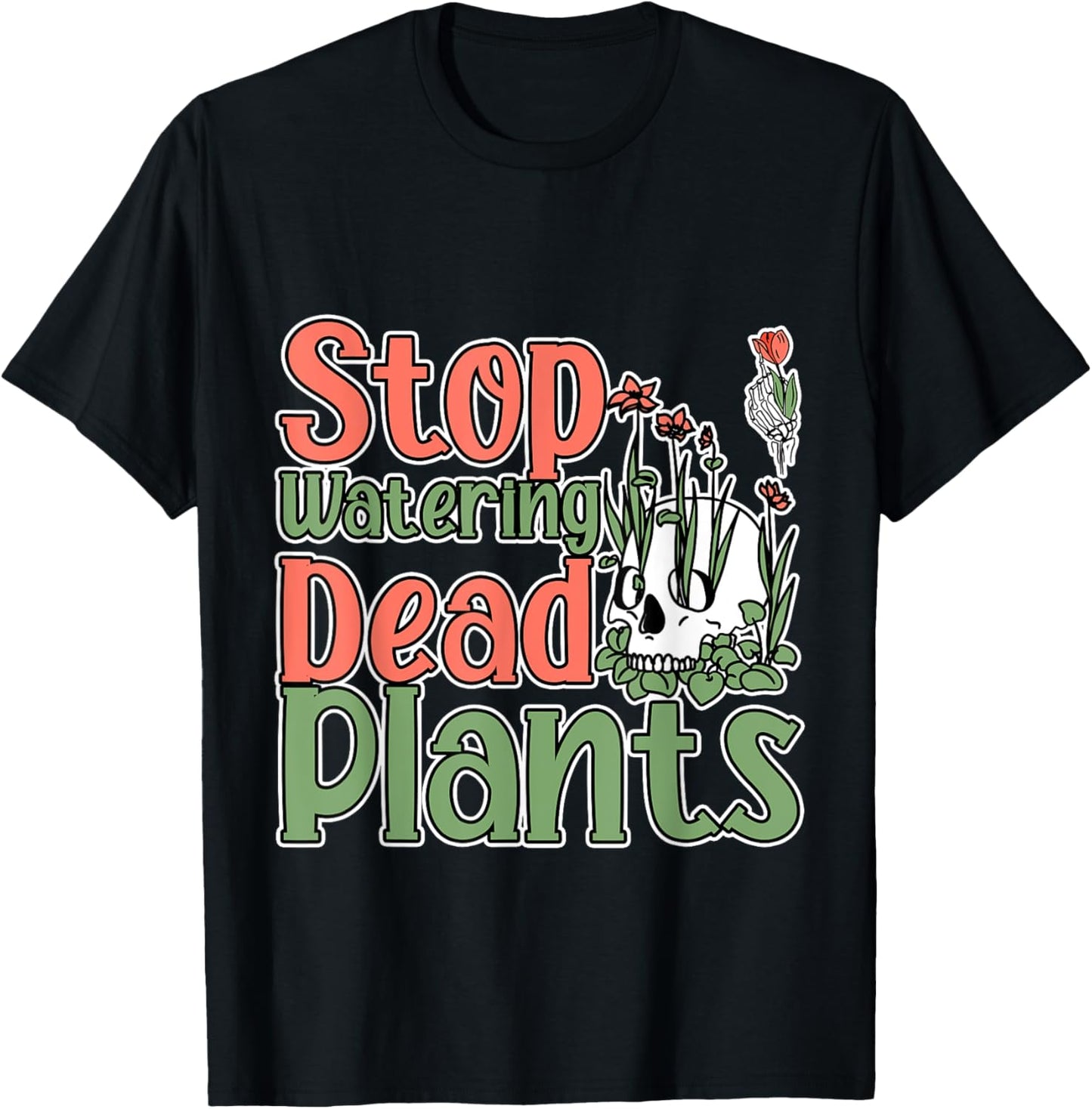 Stop Watering Dead Plants Life Advice Grow T-Shirt - T-Shirt | Black