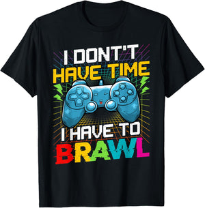 I Don't Have Time I Have To Brawl Funny Gamer For Boys Teens T-Shirt - T-Shirt | Black