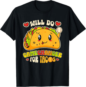 Will Do Gamechanger For Tacos Funny Mexican Food Taco Lover T-Shirt - T-Shirt | Black