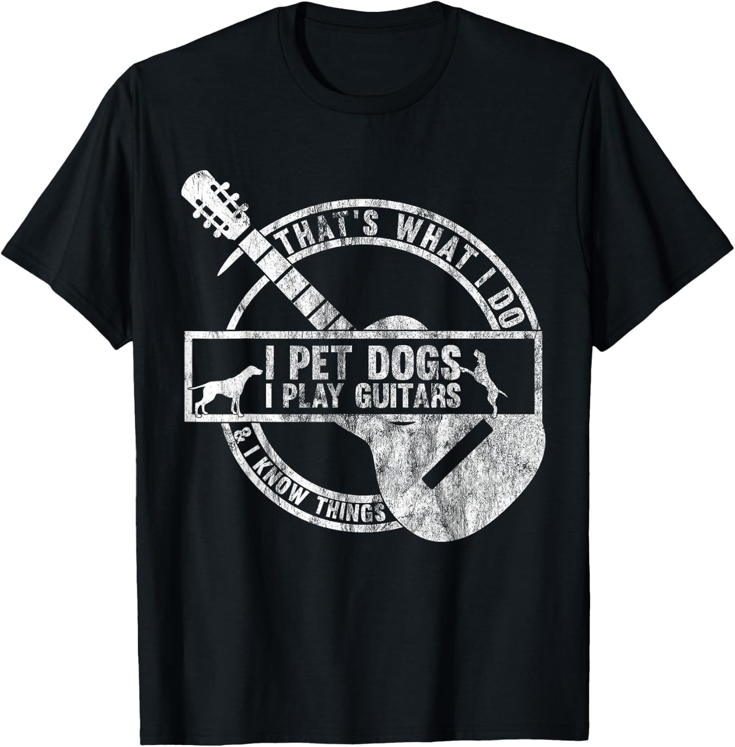 That's What I Do I Pet Dogs I Play Guitars And I Know Things T-Shirt - T-Shirt | Black