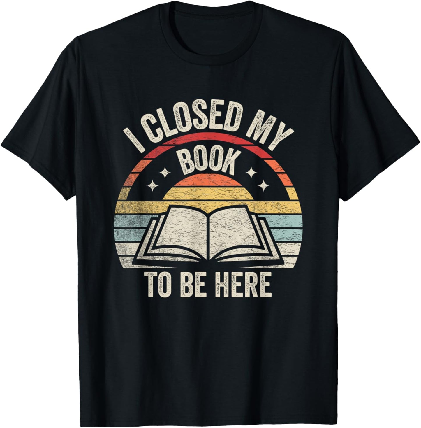 Retro Vintage I Closed My Book To Be Here Book Lover Reading T-Shirt - T-Shirt | Black