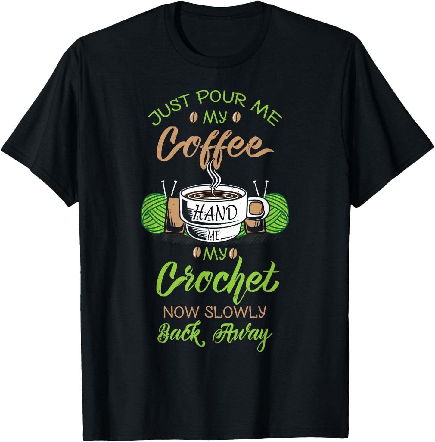 Just Pour Me My Coffee Hand Me My Crochet Crocheting T-Shirt - T-Shirt | Black