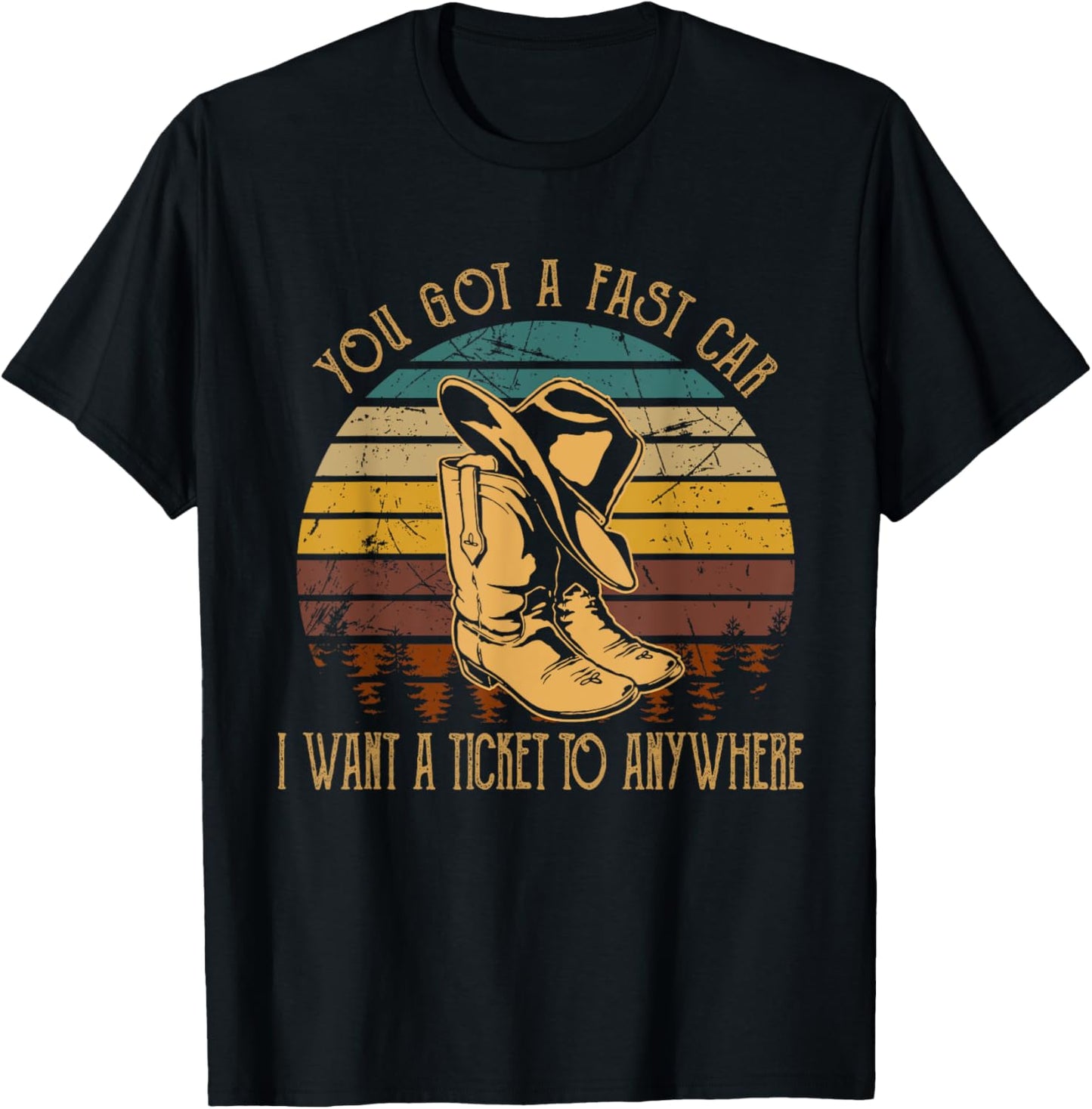You Got A Fast Car I Want A Ticket To Anywhere Cowboy Boots T-Shirt - T-Shirt | Black