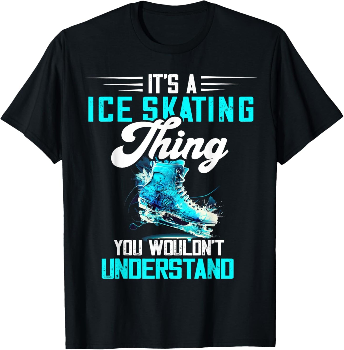 Ice Skating Ice Skater Figure Skater Figure Skating Thing T-Shirt - T-Shirt | Black
