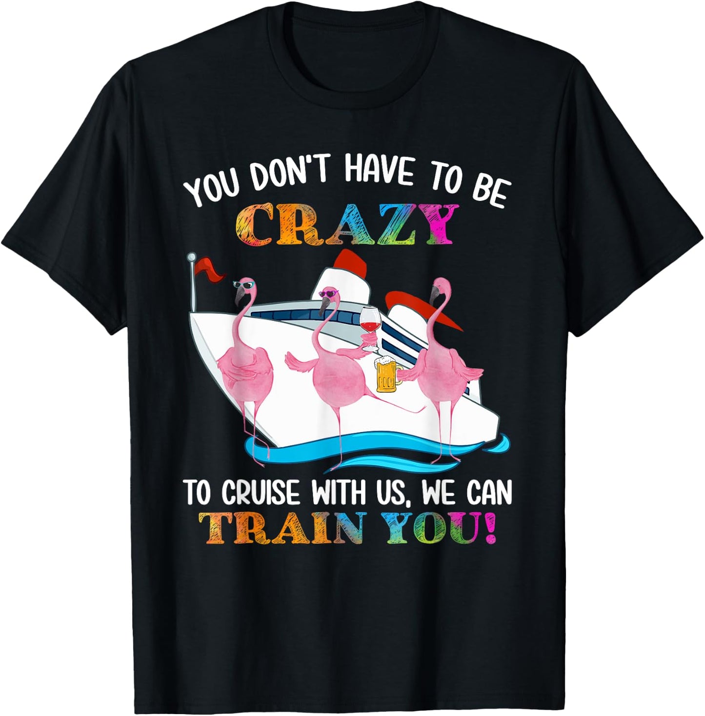 You Don't Have To Be Crazy To Cruise With Us Flamingo Summer Men Women T-Shirt - T-Shirt | Black