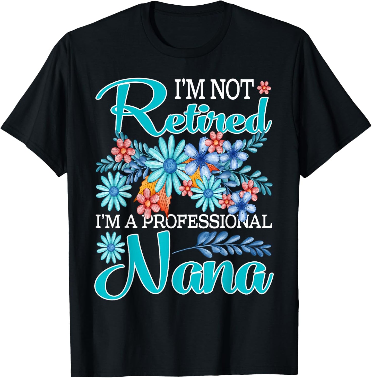 I'm Not Retired I'm A Professional Nana T-Shirt - T-Shirt | Black