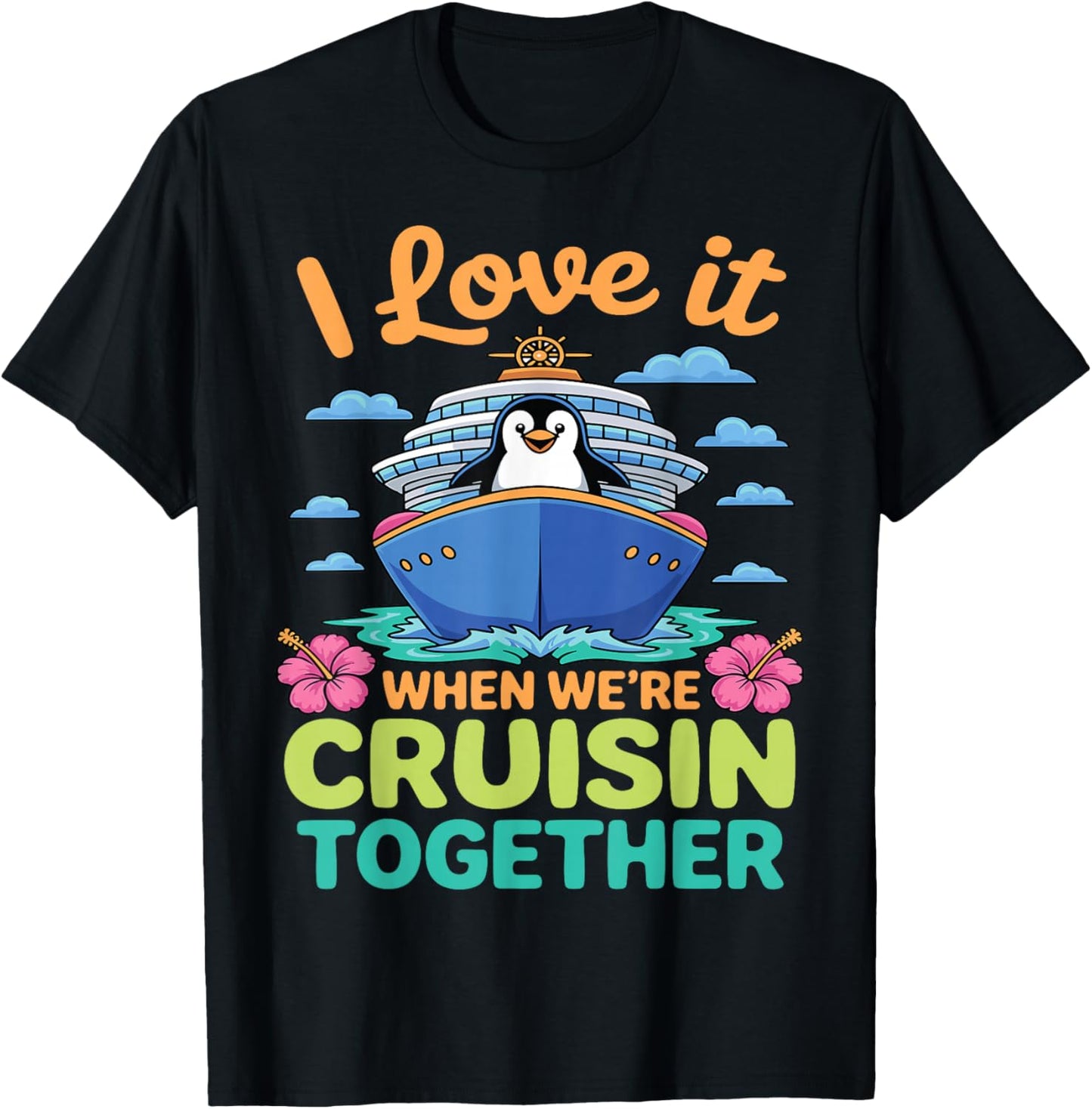 I Love It When We're Cruisin Together Penguin Cruise Lovers T-Shirt - T-Shirt | Black