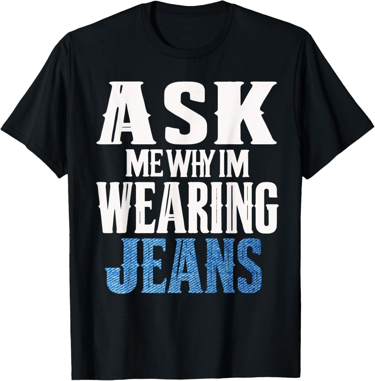 Ask me why I'm wearing jeans-Denim Day Awareness T-Shirt - T-Shirt | Black