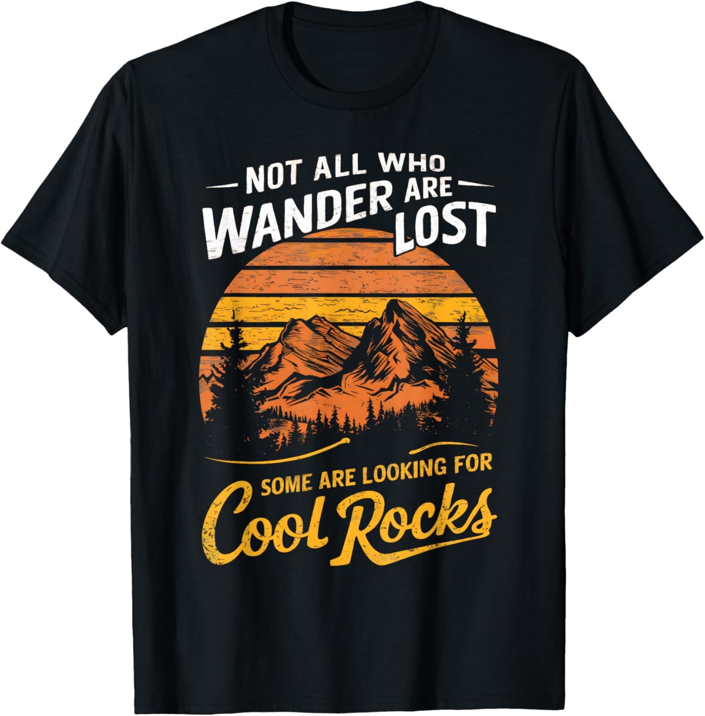 Not All Who Wander Are Lost, Some Are Looking For Cool Rocks T-Shirt - T-Shirt | Black