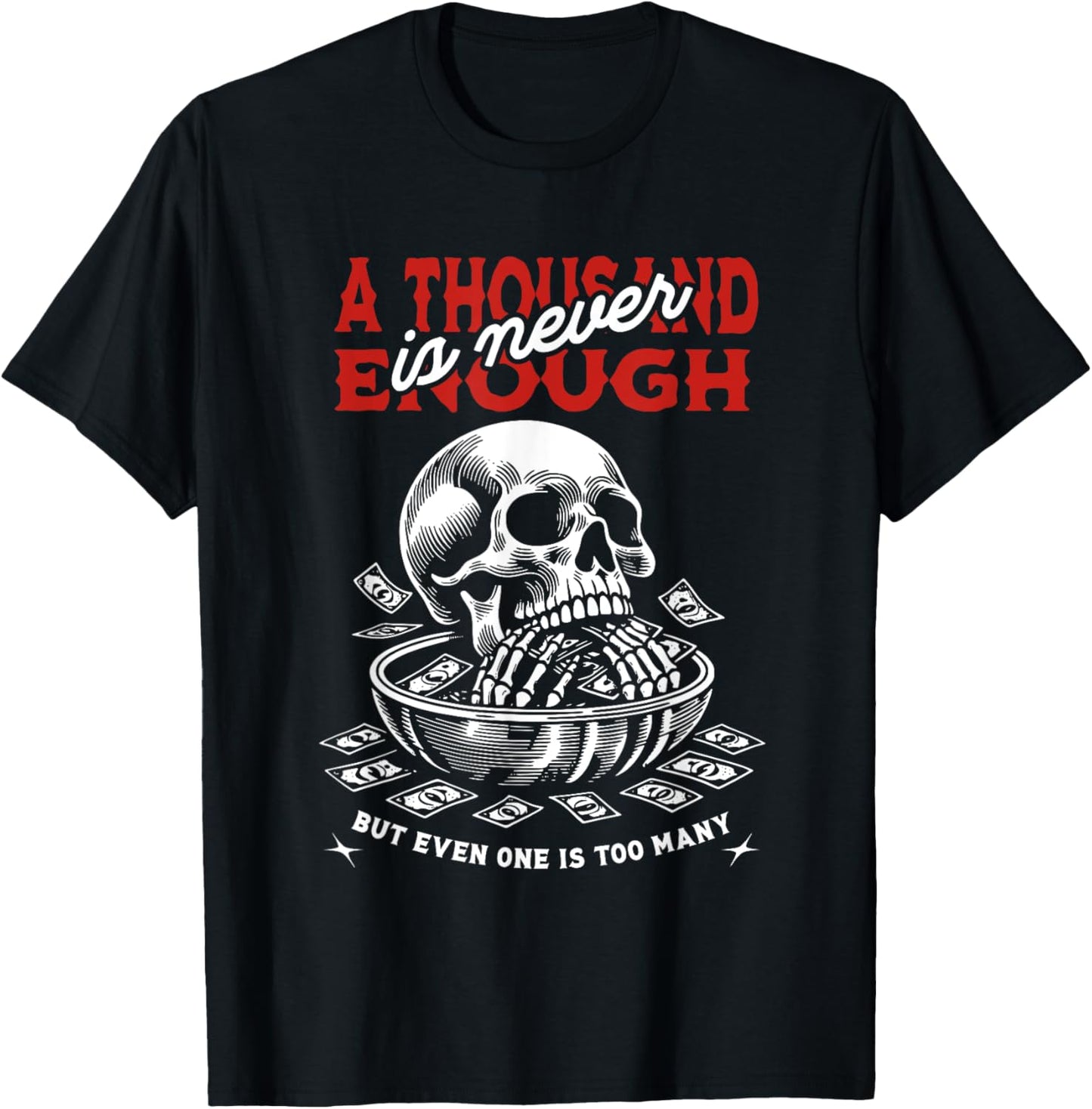 A Thousand Is Never Enough But Even One Is Too Many Skull T-Shirt - T-Shirt | Black