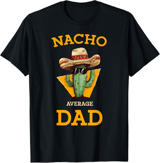 Nacho Average Dad Cactus Funny Mexican Father Cinco De Mayo T-Shirt - T-Shirt | Black