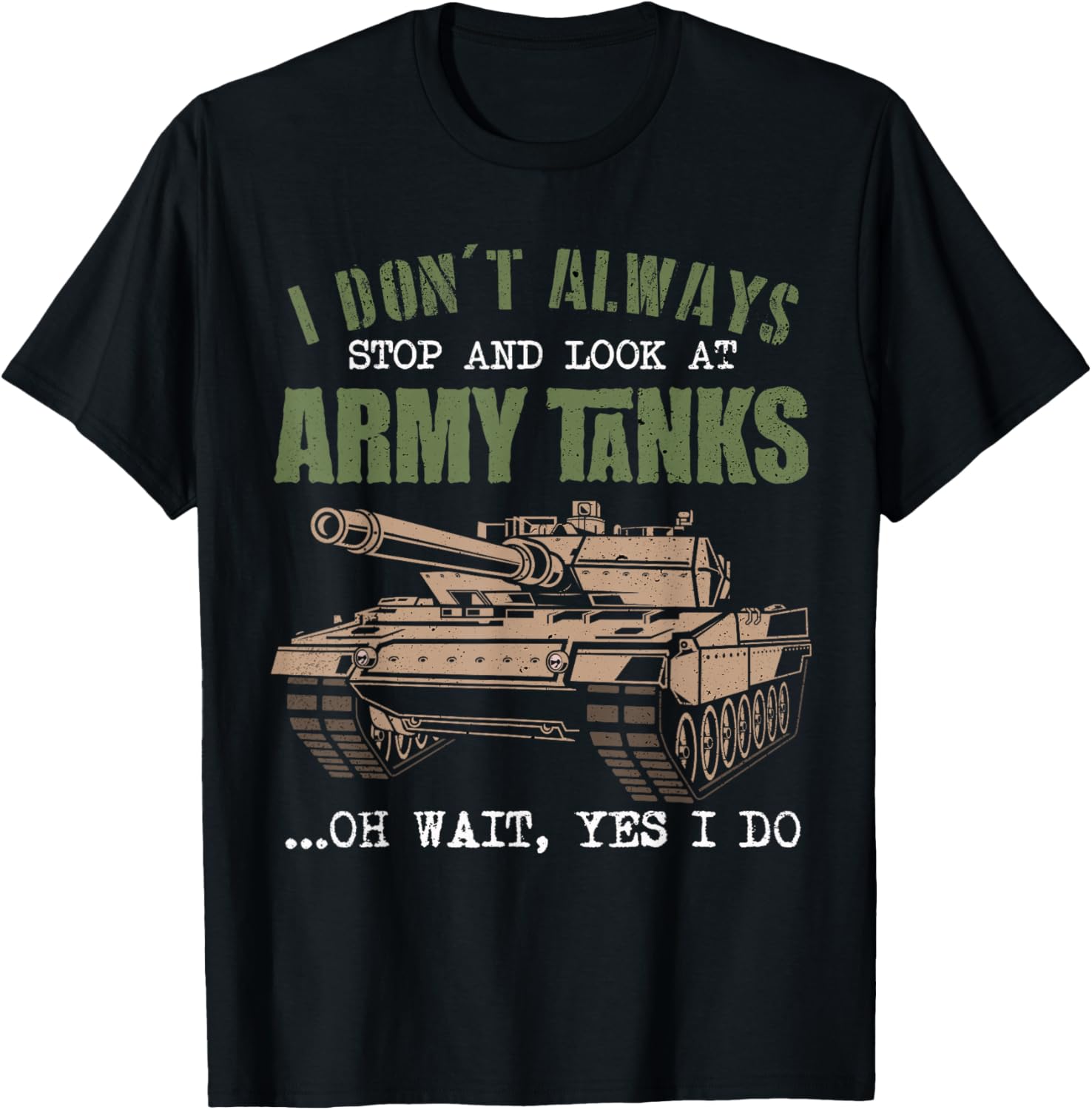 I Don't Always Stop And Look At Army Tanks Vintage Military T-Shirt - T-Shirt | Black