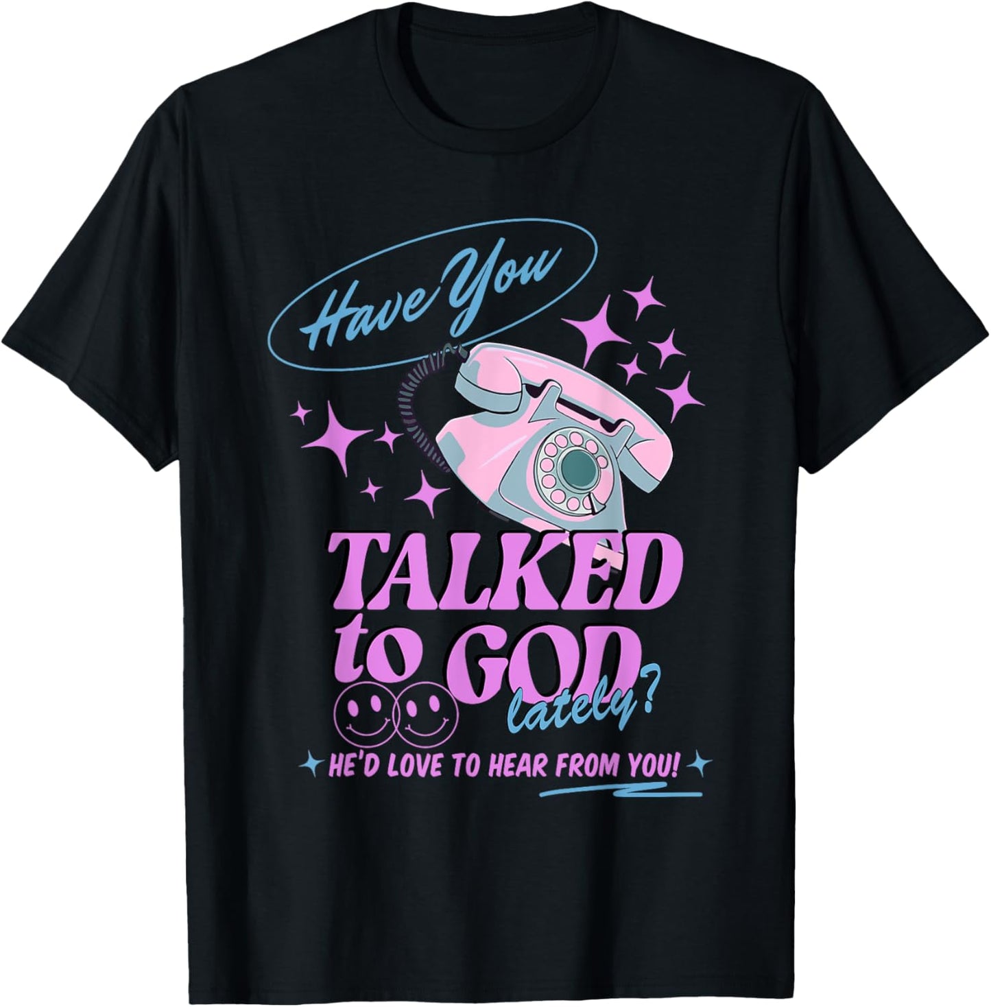 Have You Talked to God Lately Christian Religious Jesus T-Shirt - T-Shirt | Black