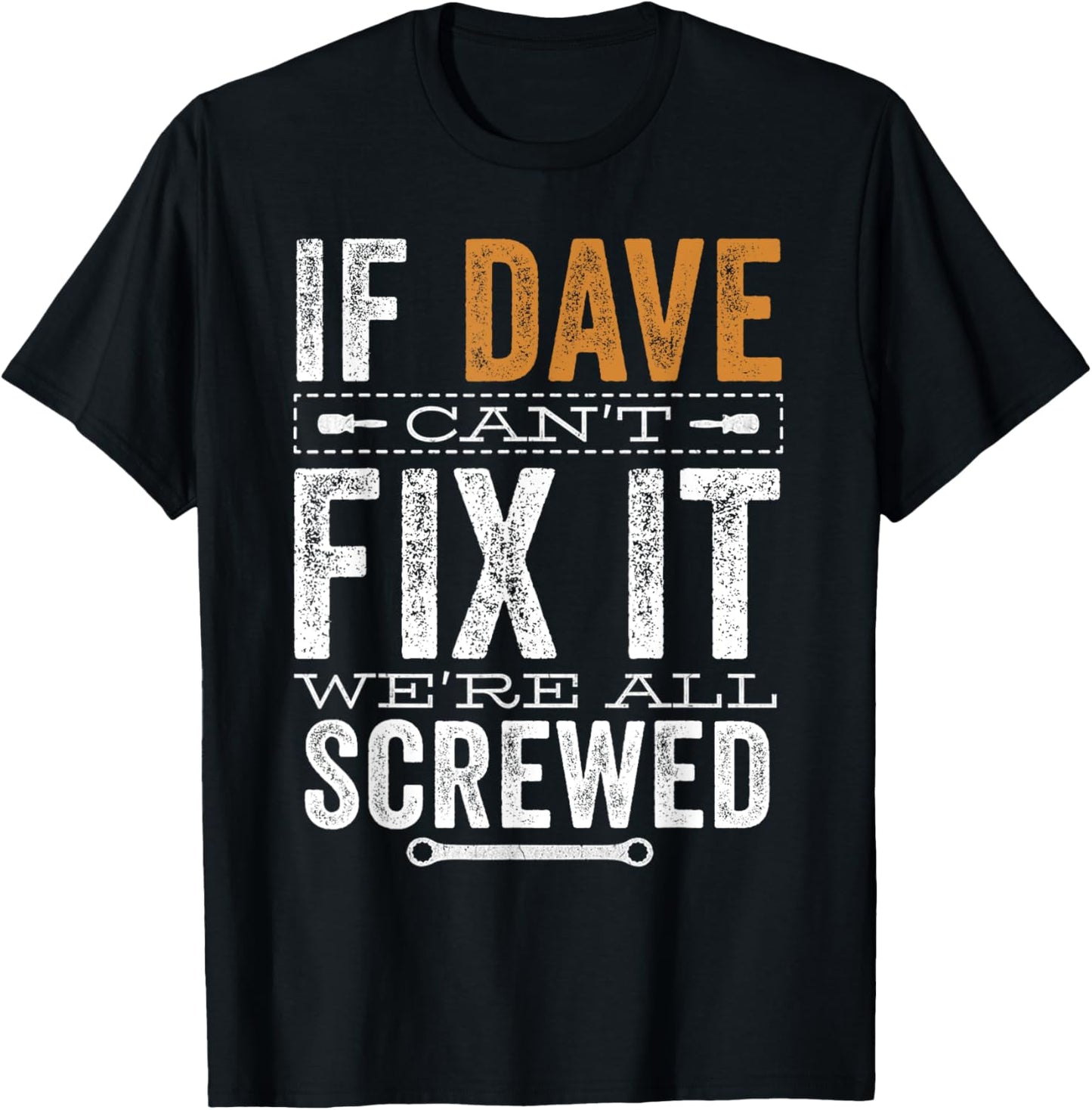 If Dave Can't Fix It We're All Screwed Funny Dave Name T-Shirt - T-Shirt | Black