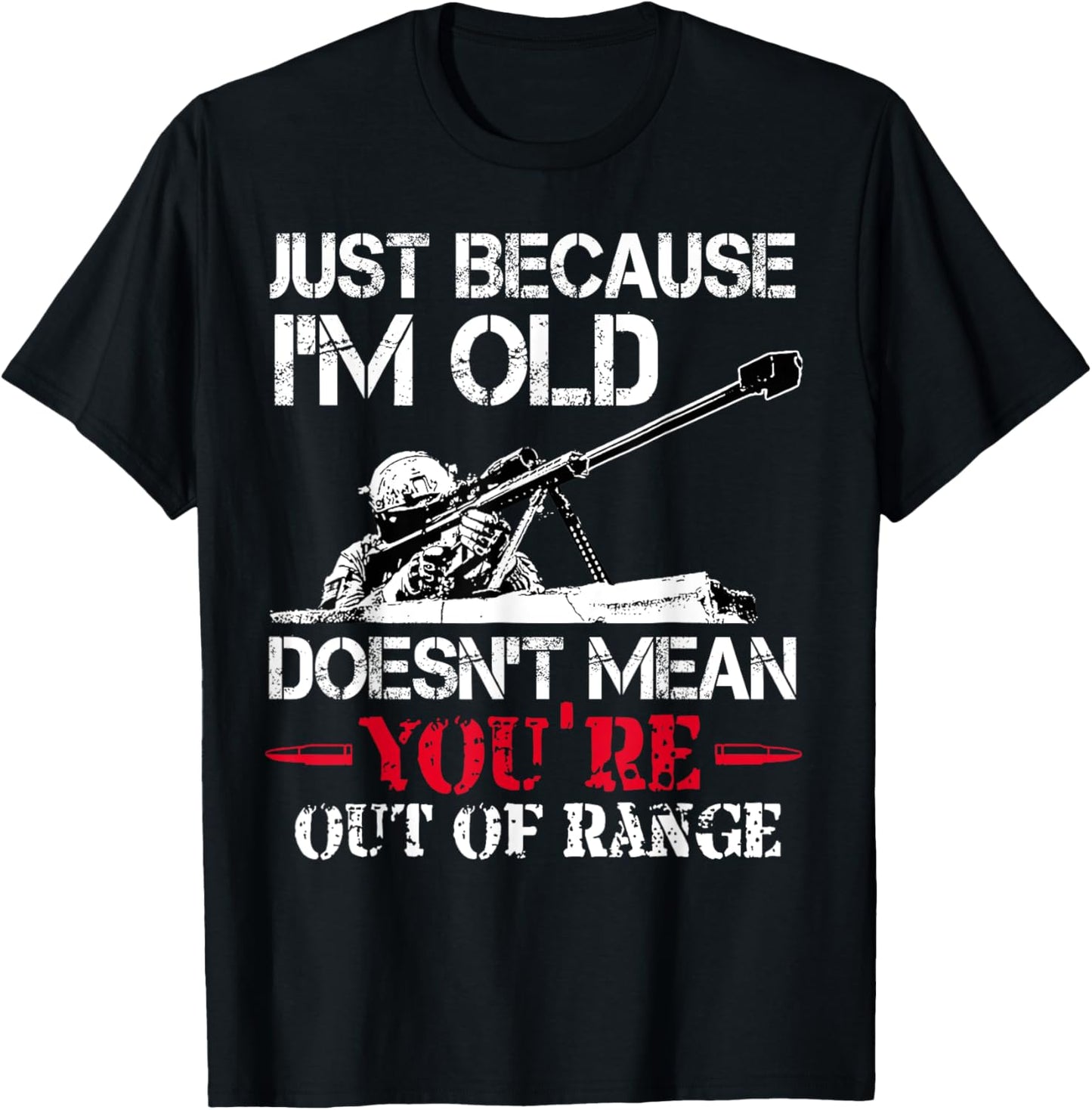 Just Because I'm Old Doesnt Mean You're Out Of Range Veteran T-Shirt - T-Shirt | Black