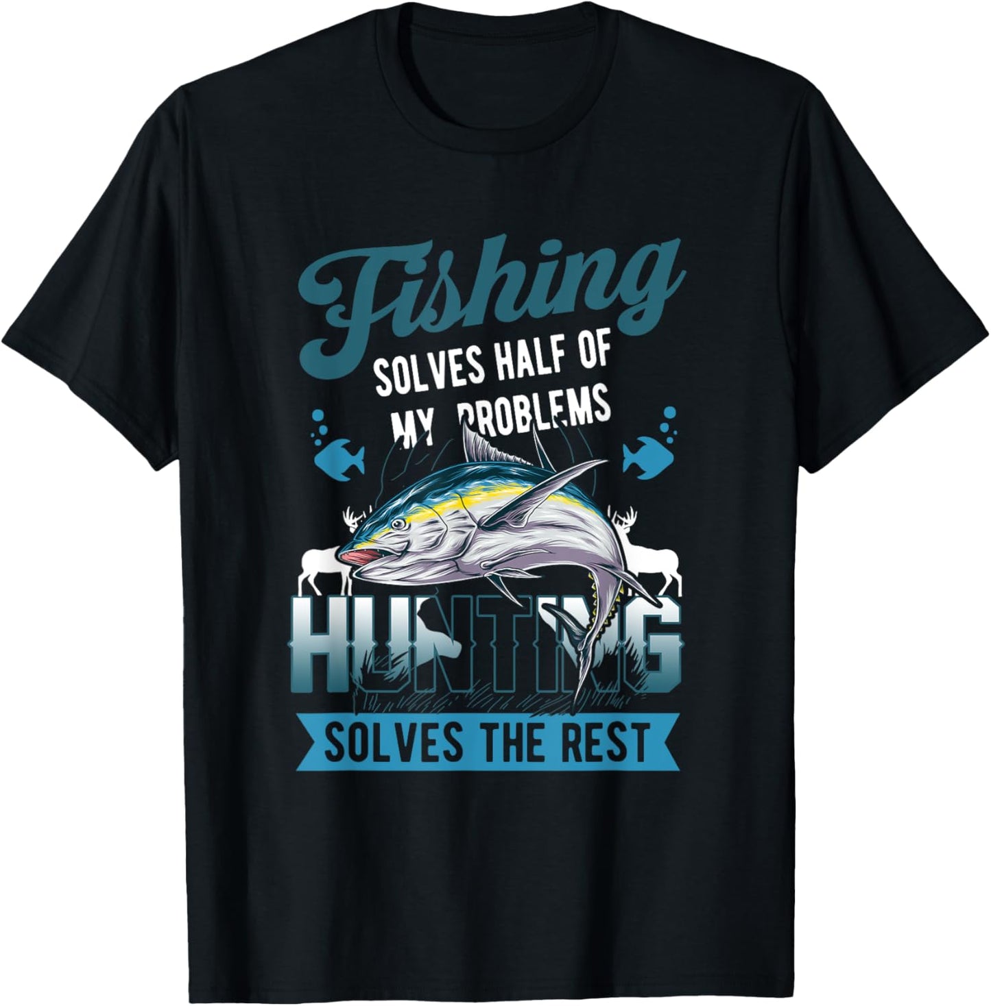 Fishing Solves Half Of My Problems Hunting Solves The Rest T-Shirt - T-Shirt | Black