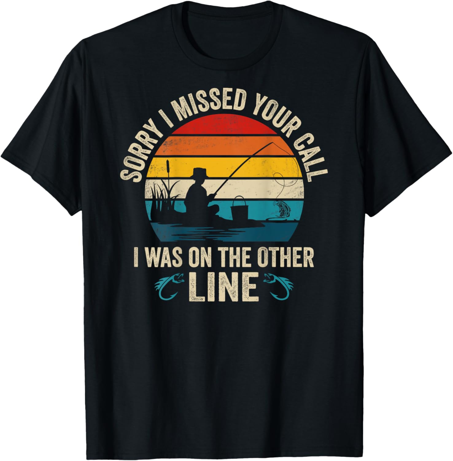 Sorry I Missed Your Call I was On The Other Line Fishing T-Shirt - T-Shirt | Black