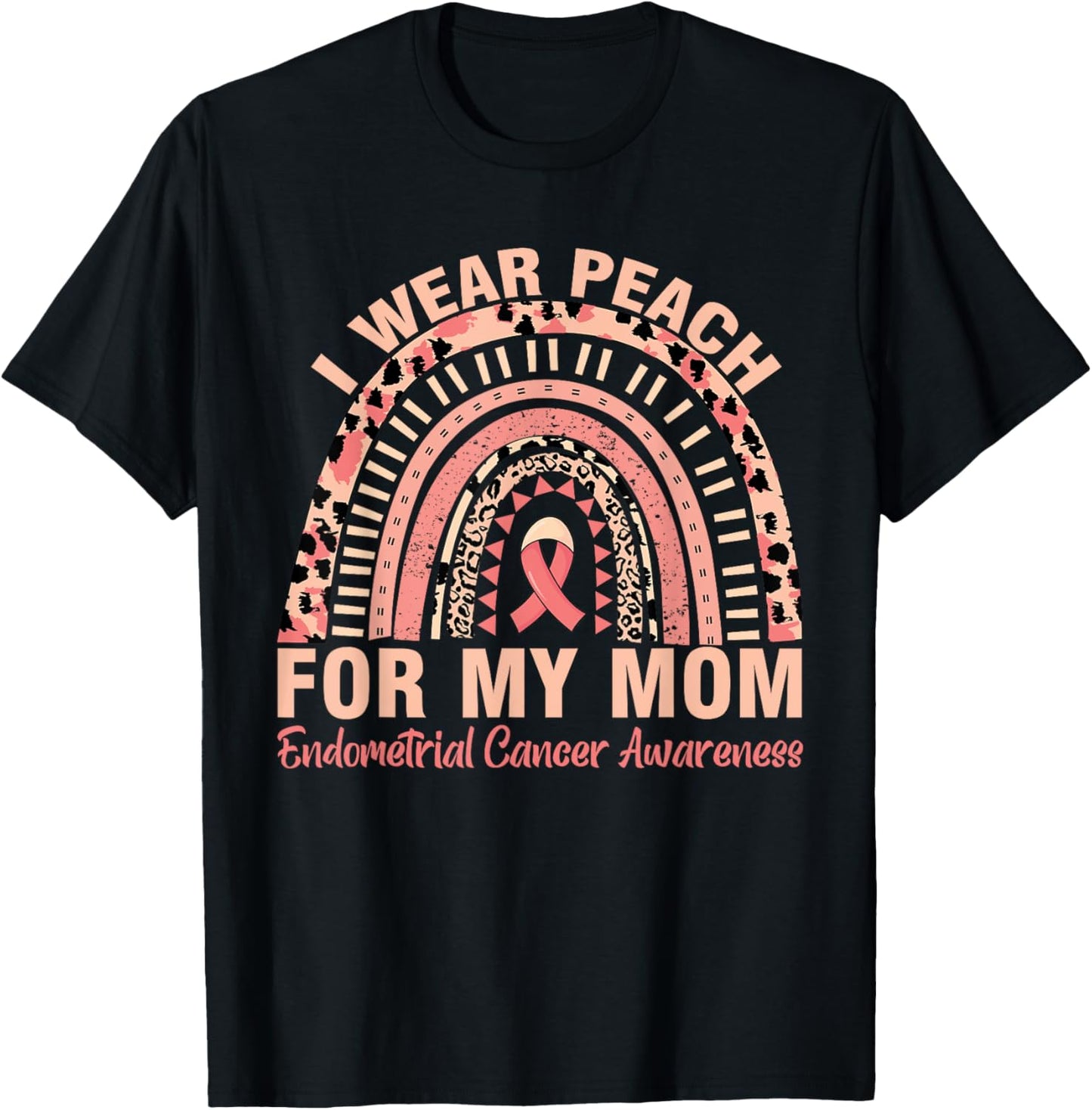 Rainbow Endometrial Cancer Awareness I Wear Peach For My Mom T-Shirt - T-Shirt | Black