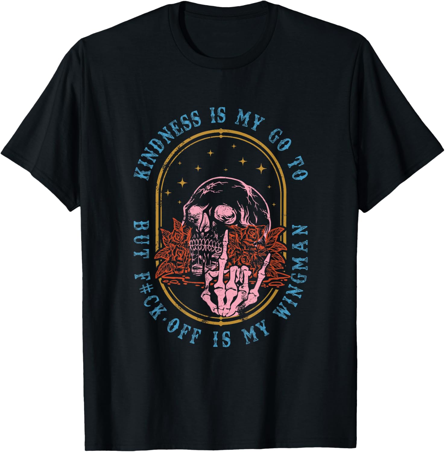 Kindness Is My Go To But Fck-Off Is My Wingman Quote T-Shirt - T-Shirt | Black