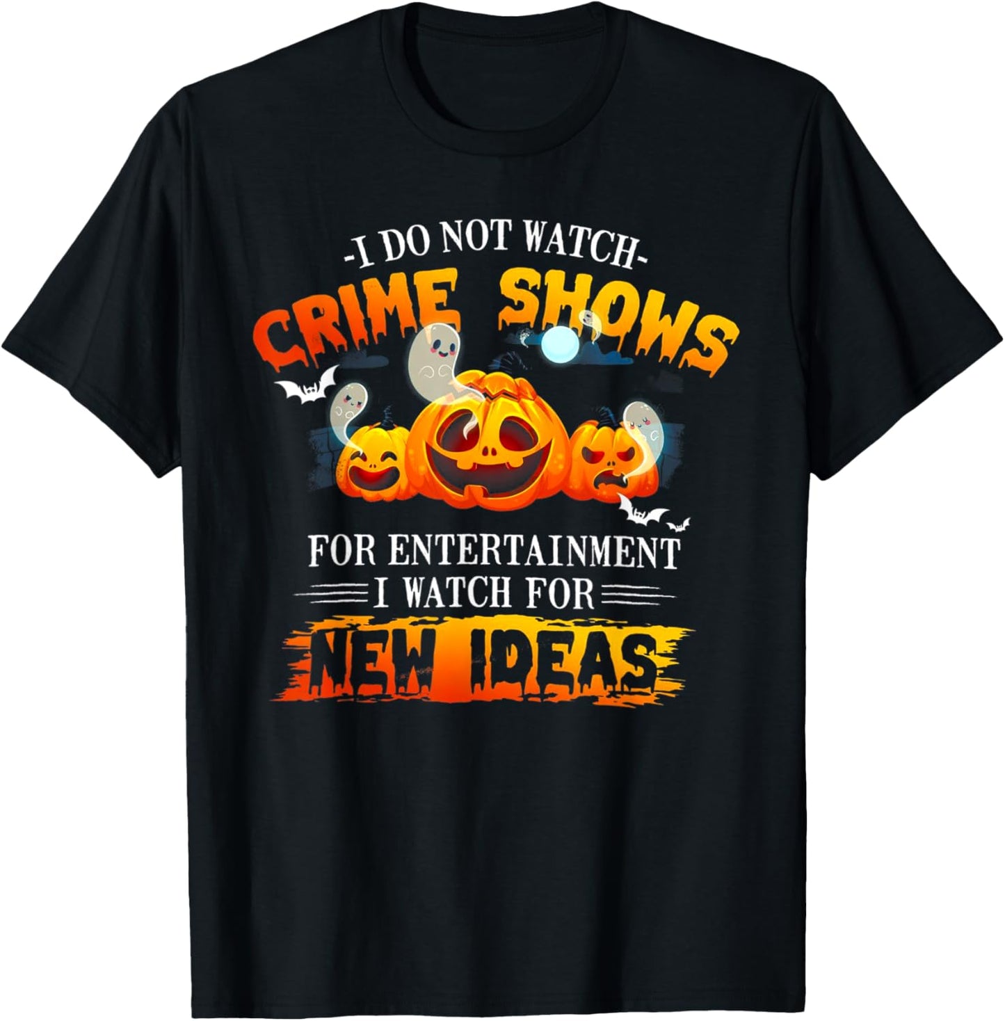 I Do Not Watch Crime Shows For Entertainment I Watch For New T-Shirt - T-Shirt | Black
