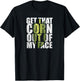 Get That Corn out of my Face - Funny or Women T-Shirt - T-Shirt | Black