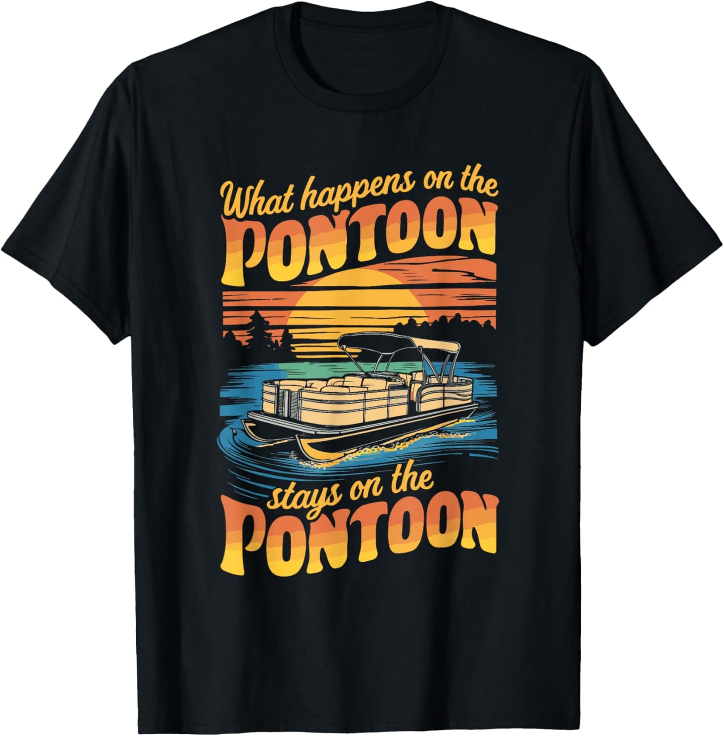What Happens On The Pontoon Stays On The Pontoon T-Shirt - T-Shirt | Black