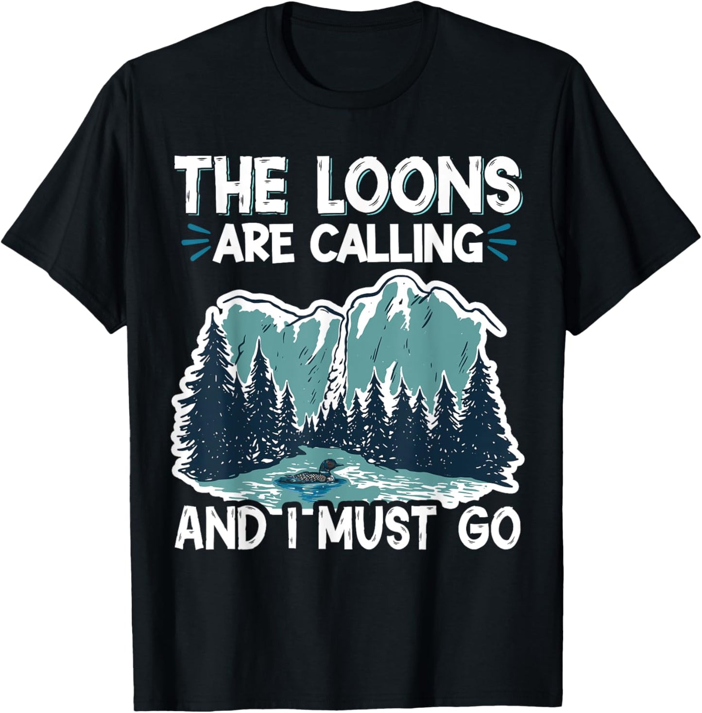 The Loons Are Calling And I Must Go T-Shirt - T-Shirt | Black