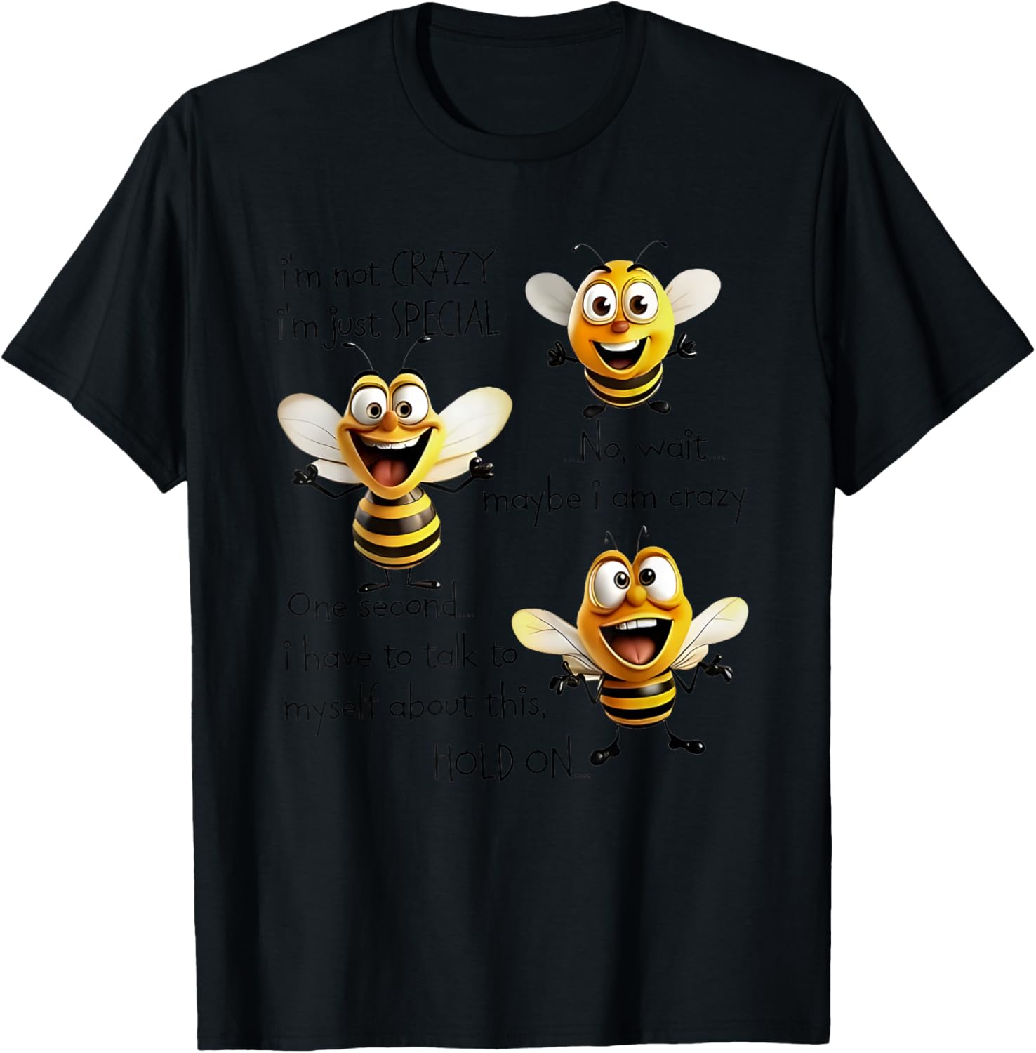 Bees I’m Not Crazy I’m Just Special No Wait Maybe I Am Crazy T-Shirt - T-Shirt | Black