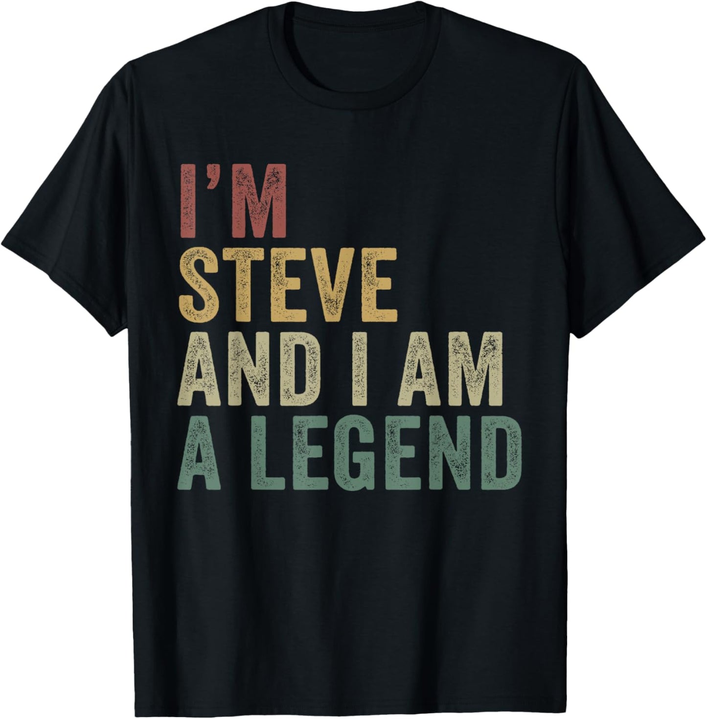 I'm Steve And I Am A Legend Funny Steve Appreciation T-Shirt - T-Shirt | Black