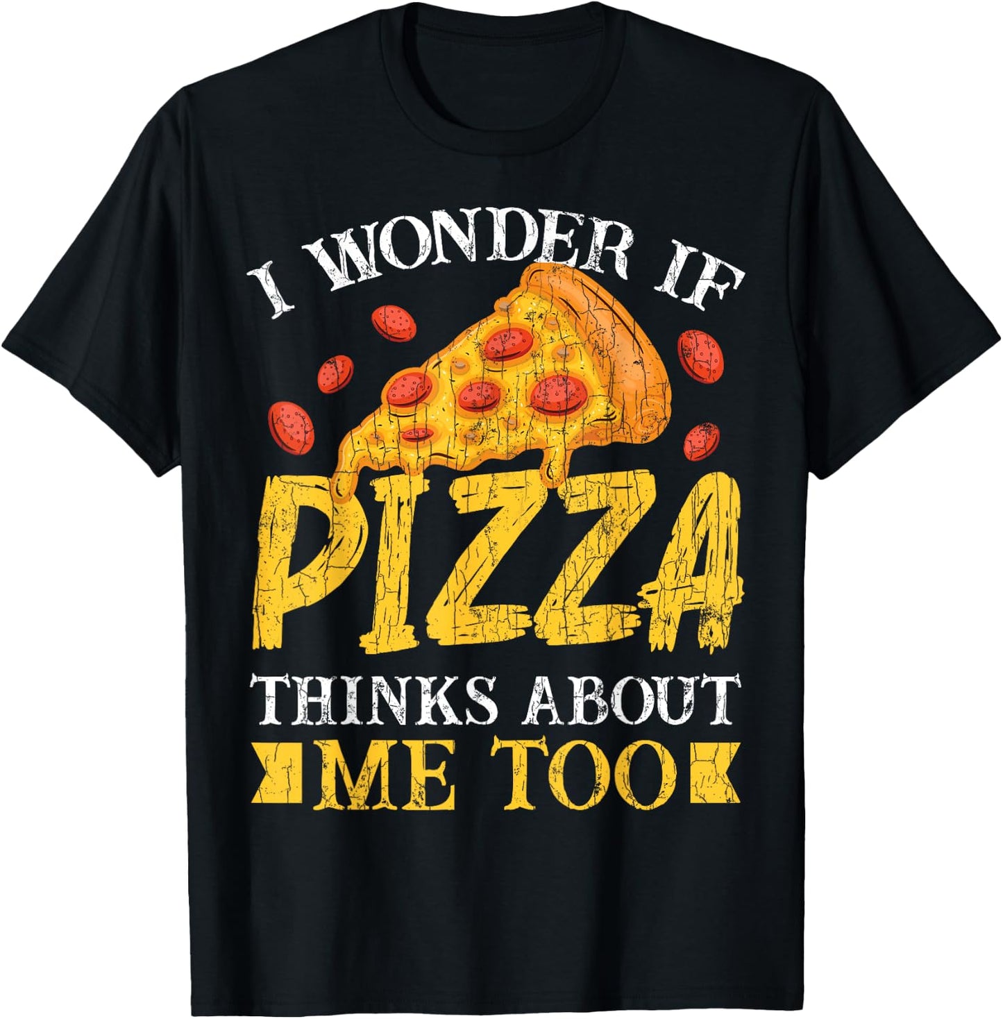 I Wonder If Pizza Thinks About Me Too Funny Eater Graphic T-Shirt - T-Shirt | Black
