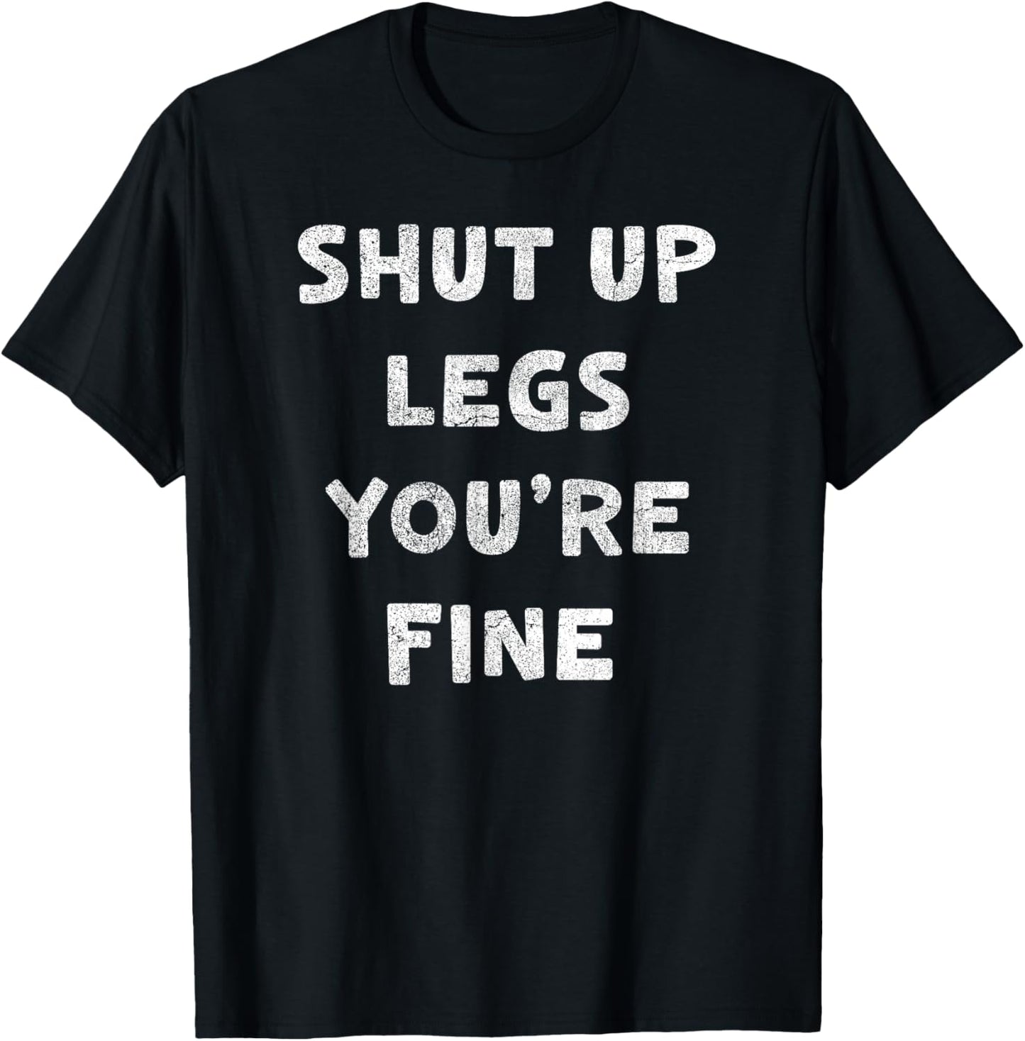 Shut Up Legs You're Fine Run Marathon Funny Runner Running T-Shirt - T-Shirt | Black