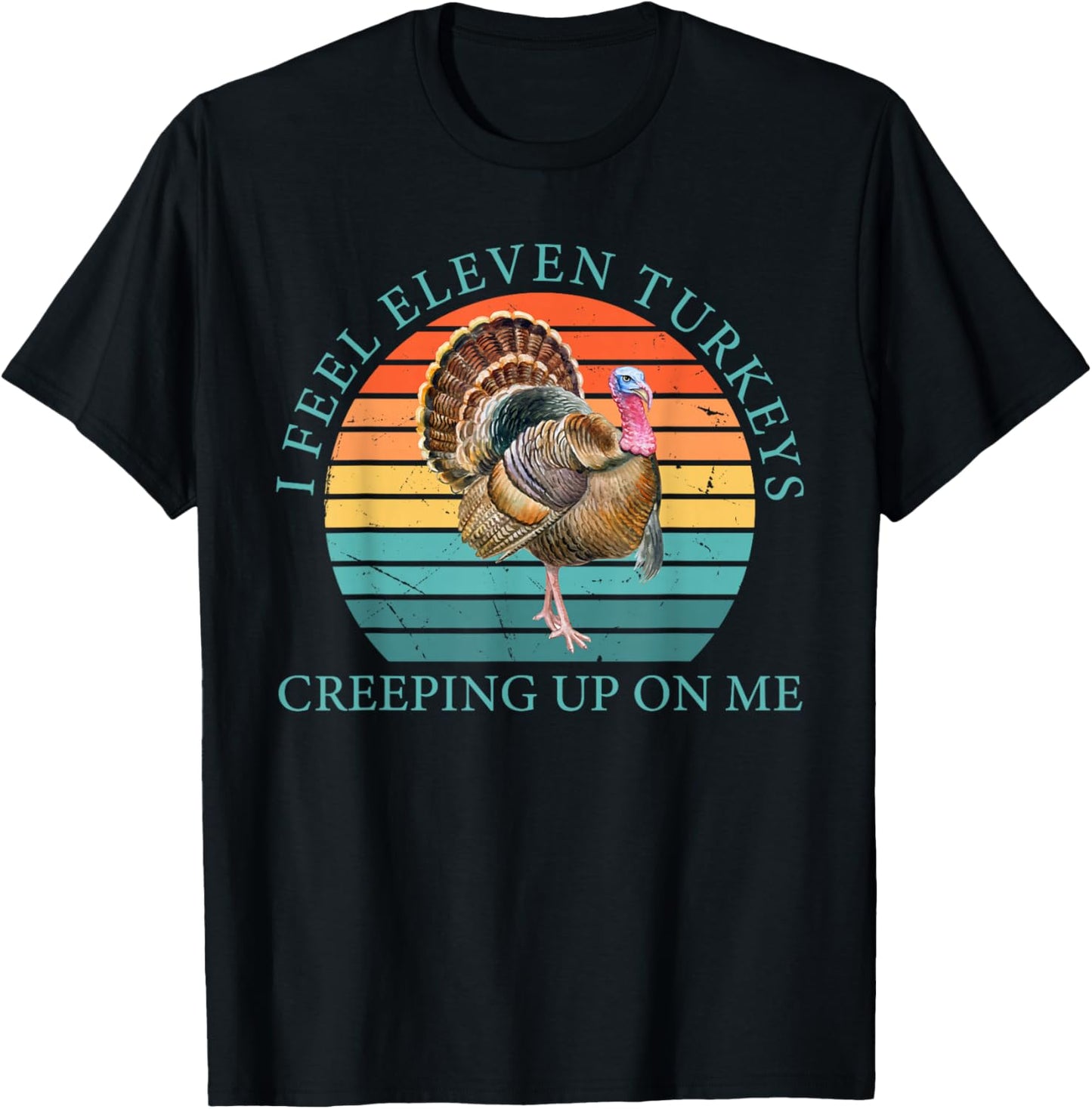 I Feel Eleven Turkeys Creeping Up On Me Vintage Quote T-Shirt - T-Shirt | Black